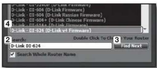 D-Link - DI-524UP (D-Link Firmware) D-Link - DI-604 (D-Link Firmware) D-Link - DI-604 (D-Link Russian Firmware) D-Link - DI-604+ (D-Link Chinese Firmware) D-Link - DI-514+ (D-Link Firmware) D-Link - DI-524 (D-Link v4 Firmware) Search: Double Click To Cl Your Router D-Link DI-624 Find Next ✓ Search Whole Router Name