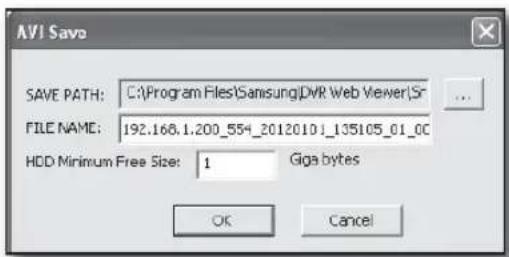 AVI Save SAVE PATH: C:\Program Files\Samsung\DVR Web Viewer\Sr FILE NAME: 192.168.1.200_554_2012010.1_135105_01_0C HDD Minimum Free Size: 1 Giga bytes OK Cancel