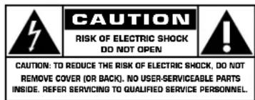 CAUTION RISK OF ELECTRIC SHOCK DO NOT OPEN ! CAUTION: TO REDUCE THE RISK OF ELECTRIC SHOCK, DO NOT REMOVE COVER (OR BACK). NO USER-SERVICEABLE PARTS INSIDE. REFER SERVICING TO QUALIFIED SERVICE PERSONNEL.