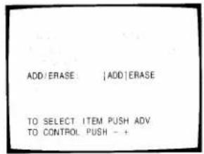 ADD/ERASE |ADD|ERASE TO SELECT ITEM PUSH ADV TO CONTROL PUSH - +