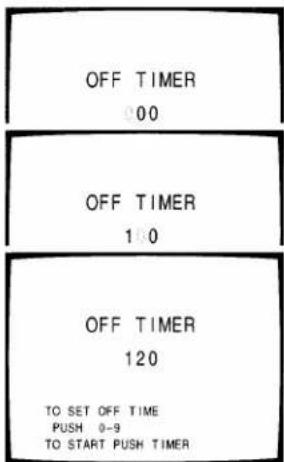 OFF TIMER 000 OFF TIMER 1:0 OFF TIMER 120 TO SET OFF TIME PUSH 0-9 TO START PUSH TIMER