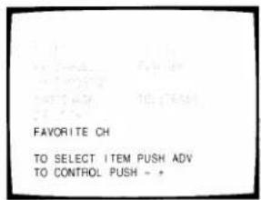 FAVORITE CH TO SELECT ITEM PUSH ADV TO CONTROL PUSH - +