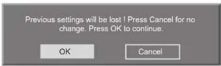 Previous settings will be lost ! Press Cancel for no change. Press OK to continue. OK Cancel