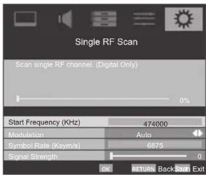 Single RF Scan Scan single RF channel. (Digital Only) 0% Start Frequency (KHz) 474000 Modulation Auto Symbol Rate (Ksym/s) 6875 Signal Strength 0 OK RETURN BackScan Exit