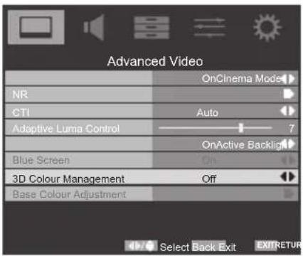 Advanced Video OnCinema Mode NR CTI Adaptive Luma Control Auto 7 OnActive Backlight Blue Screen On 3D Colour Management Off Base Colour Adjustment Select Back Exit EXIT RETURN