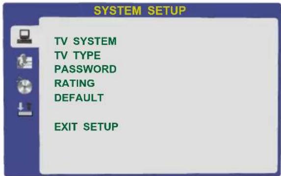 SYSTEM SETUP TV SYSTEM TV TYPE PASSWORD RATING DEFAULT EXIT SETUP