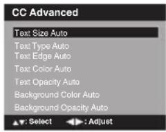 CC Advanced Text Size Auto Text Type Auto Text Edge Auto Text Color Auto Text Opacity Auto Background Color Auto Background Opacity Auto ▼: Select ▶: Adjust