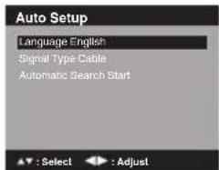 Auto Setup Language English Signal Type Cable Automatic Search Start ▲ : Select ← : Adjust