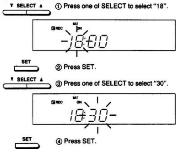 SELECT ▲ ① Press one of SELECT to select "18". REC SAT ON -19:00 SET ② Press SET. SELECT ▲ REC SAT ON 19:30- SET ④ Press SET.