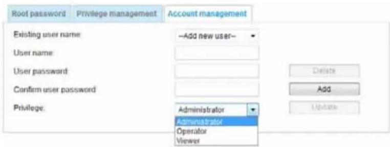 Root password Privilege management Account management Existing user name —Add new user— User name User password Confirm user password Privilege: Administrator Administrator Operator Viewer Delete Add Update