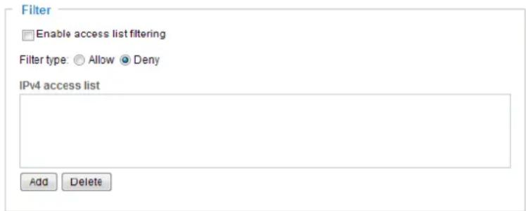 Filter Enable access list filtering Filter type: Allow Deny IPv4 access list Add Delete