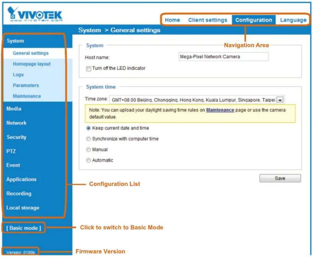 VIVOTEK www.vivotek.com Home Client settings Configuration Language System > General settings System General settings Homepage layout Logs Parameters Maintenance Media Network Security PTZ Event Applications Recording Local storage [ Basic mode ] Version 0100b Navigation Area Host name: Mega-Pixel Network Camera Turn off the LED indicator System time Time zone: GMT+08:00 Beijing, Chongqing, Hong Kong, Kuala Lumpur, Singapore, Taipei ▼ Note: You can upload your daylight saving time rules on Maintenance page or use the camera default value. Keep current date and time Synchronize with computer time Manual Automatic Configuration List Click to switch to Basic Mode Firmware Version