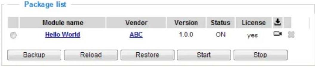 Package list Module name Vendor Version Status(License Hello World ABC 1.0.0 ON=yes Backup Reload Restore Start Stop