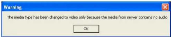 Warning The media type has been changed to video only because the media from server contains no audio OK