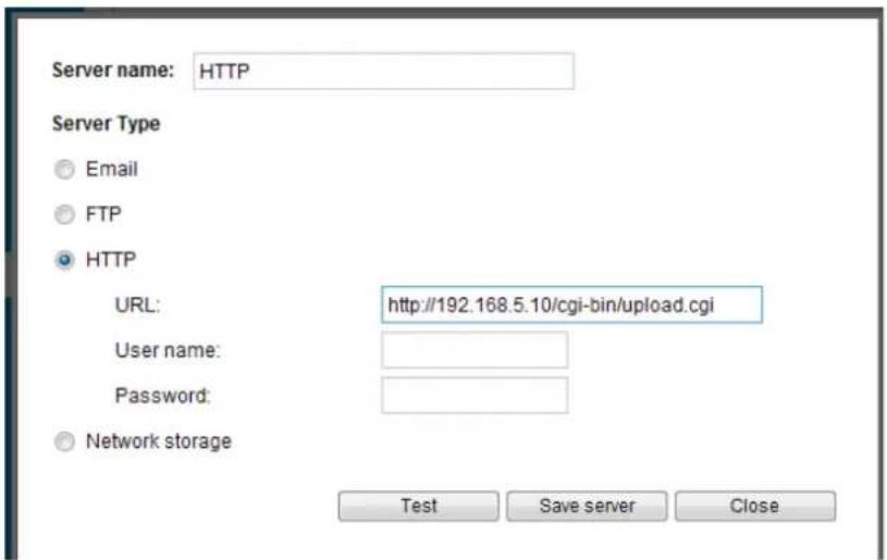 Server name: HTTP Server Type Email FTP HTTP URL: http://192.168.5.10/cgi-bin/upload.cgi User name: Password: Network storage Test Save server Close