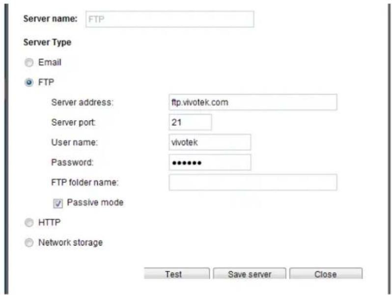 Server name: FTP Server Type Email FTP Server address: ftp.vivotek.com Server port: 21 User name: vivotek Password: ••••••• FTP folder name: ✓ Passive mode HTTP Network storage Test Save server Close