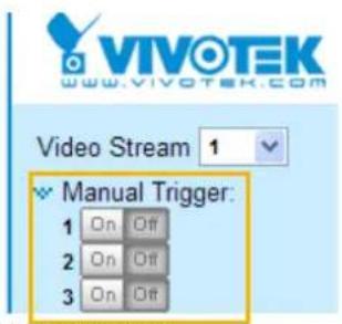 VIVOTEK www.vivotek.com Video Stream 1 Manual Trigger: 1 On Off 2 On Off 3 On Off