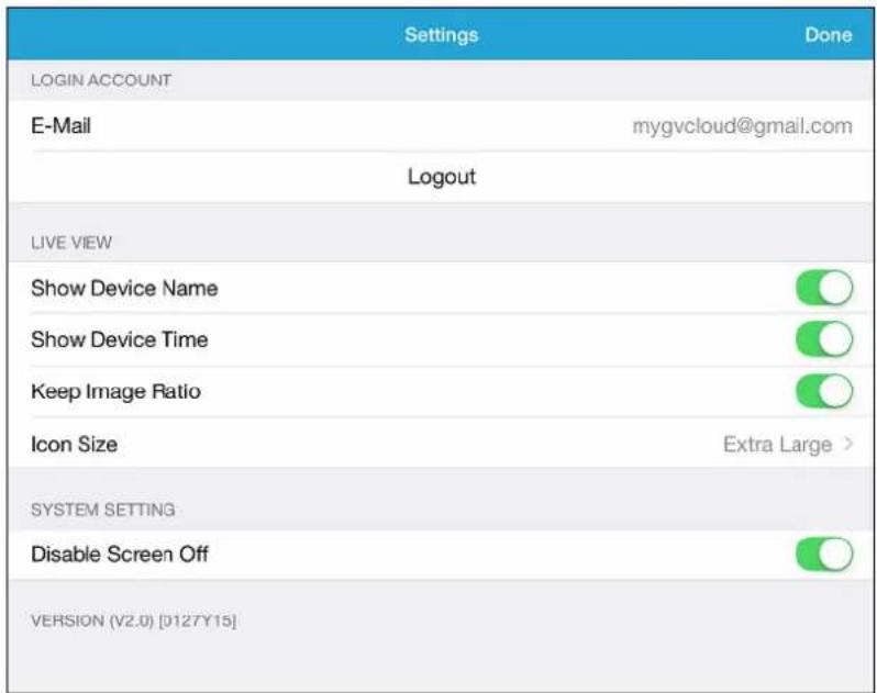 Settings Done LOGIN ACCOUNT E-Mail mygvcloud@gmail.com Logout LIVE VIEW Show Device Name Show Device Time Keep Image Ratio Icon Size Extra Large > SYSTEM SETTING Disable Screen Off VERSION (V2.0) [D127Y15]