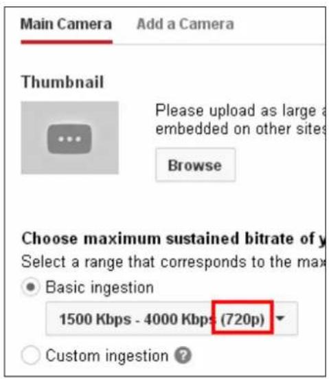 Main Camera Add a Camera Thumbnail Please upload as large a embedded on other sites Browse Choose maximum sustained bitrate of y Select a range that corresponds to the max • Basic ingestion 1500 Kbps - 4000 Kbps (720p) ○ Custom ingestion ?