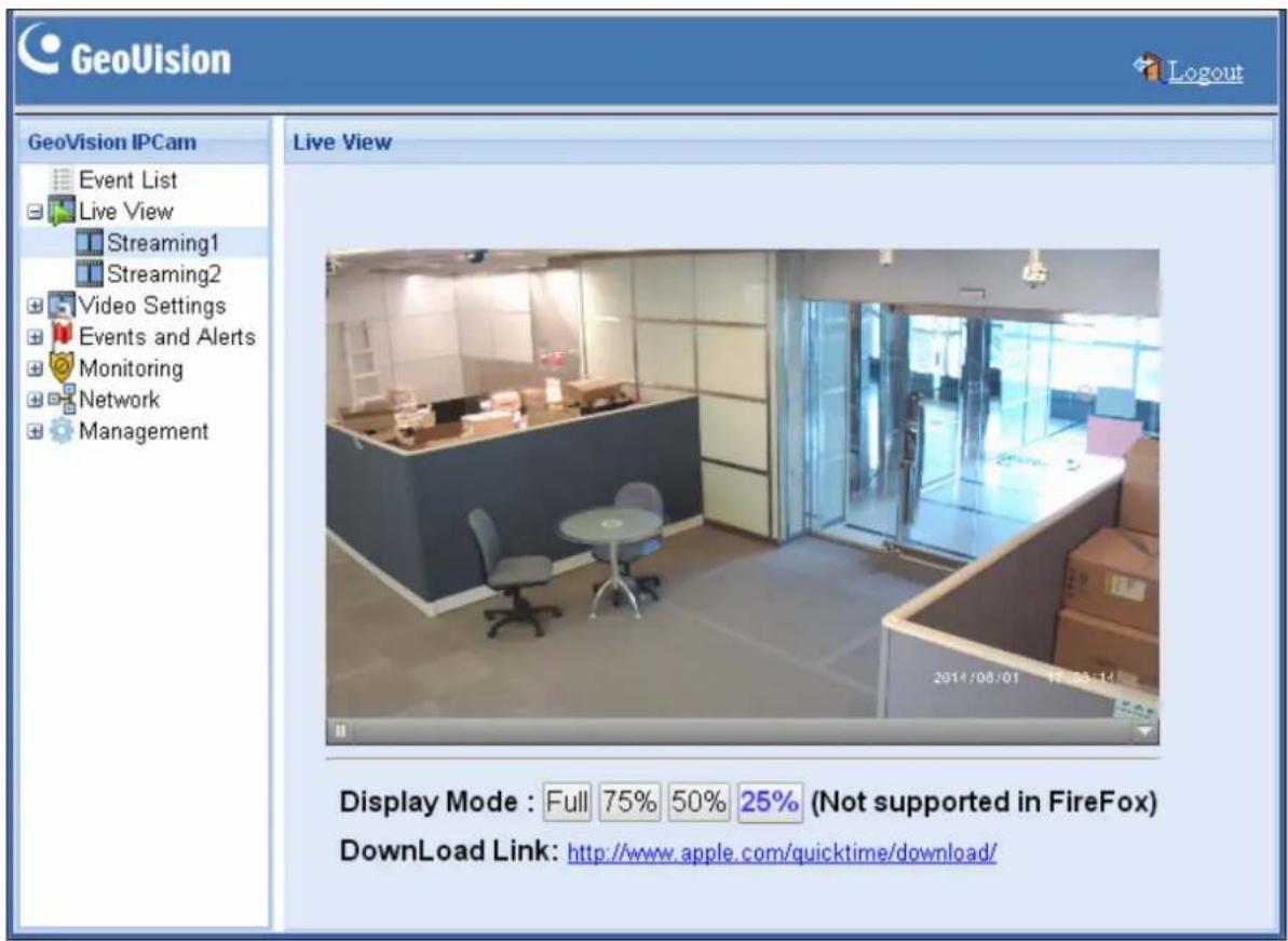 GeoVision GeoVision IPCam Event List Live View Streaming1 Streaming2 Video Settings Events and Alerts Monitoring Network Management Live View Display Mode : Full 75% 50% 25% (Not supported in FireFox) DownLoad Link: http://www.apple.com/quicktime/download/