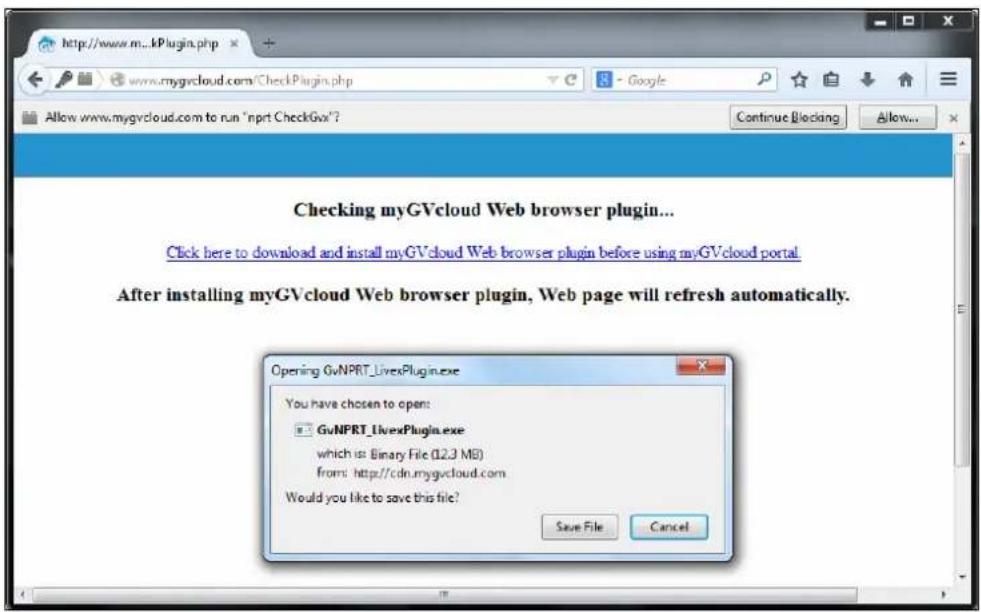 http://www.m...kPlugin.php Allow www.mygvcloud.com/CheckPlugin.php Continue Blocking Allow... Checking myGVcloud Web browser plugin... Click here to download and install myGVcloud Web browser plugin before using myGVcloud portal. After installing myGVcloud Web browser plugin, Web page will refresh automatically. Opening GvNPRT_LivexPlugin.exe You have chosen to open: GvNPRT_LivexPlugin.exe which is: Binary File (12.3 MB) from: http://cdn.mygvcloud.com Would you like to save this file? Save File Cancel