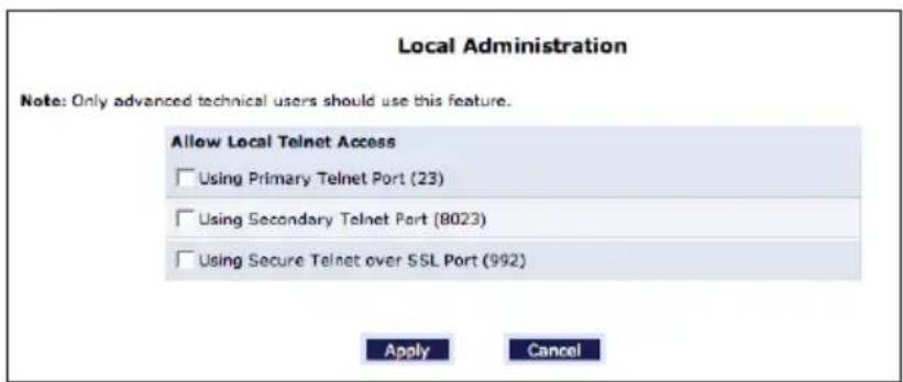 Local Administration Note: Only advanced technical users should use this feature. Allow Local Telnet Access □ Using Primary Telnet Port (23) □ Using Secondary Telnet Port (8023) □ Using Secure Telnet over SSL Port (992) Apply Cancel