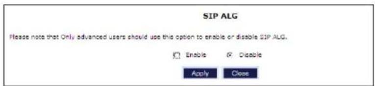 SIP ALG Please note that Only advanced users should use this option to enable or disable SIP ALG. Enable Disable Apply Close