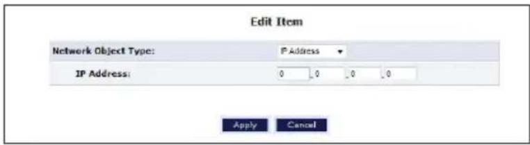 Edit Item Network Object Type: IP Address IP Address: 0 0 0 0 Apply Cancel