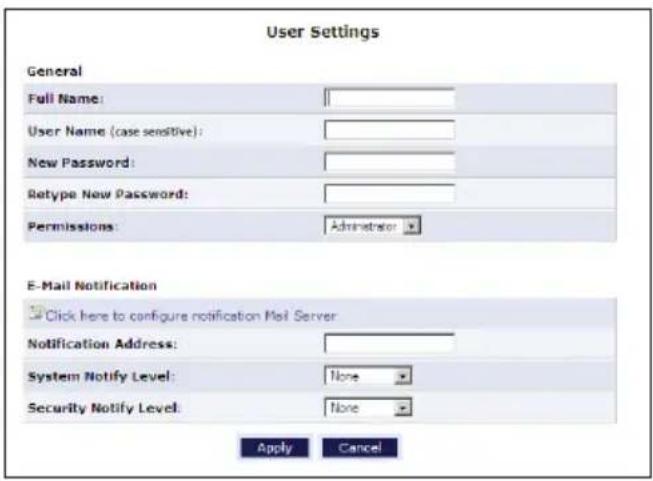 User Settings General Full Name: User Name (case sensitive): New Password: Retype New Password: Permissions: Administrator E-Mail Notification Click here to configure notification Mail Server Notification Address: System Notify Level: Security Notify Level: None None Apply Cancel