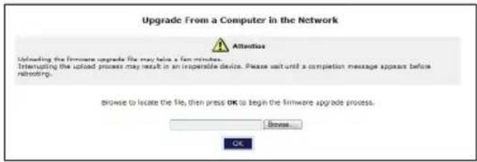 Upgrade From a Computer in the Network Attention Interrupting the firmware upgrade file may take a fan minutes. Interrupting the upload process may result in an inoperable device. Please wait until a completion message appears before retiroing. Browse to locate the file, then press OK to begin the firmware upgrade process. Browse... OK