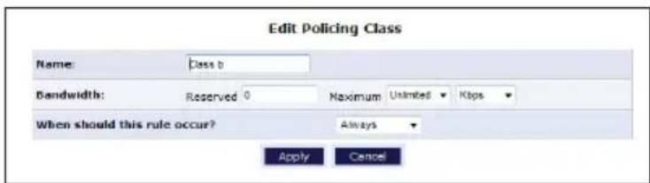 Edit Policing Class Name: Class b Bandwidth: Reserved 0 Maximum Unlimited Kbps When should this rule occur? Always Apply Cancel