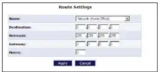 Route Settings Name: Network (Home/Office) Destination: 0 0 0 0 Netmask: 255 255 255 255 Gateway: 0 0 0 0 Metric: 0 Apply Cancel
