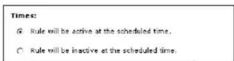 Times: ● Rule will be active at the scheduled time. ○ Rule will be inactive at the scheduled time.