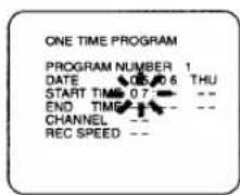 ONE TIME PROGRAM PROGRAM NUMBER 1 DATE 06.06 THU START TIME 07 -- -- END TIME -- -- CHANNEL -- REC SPEED --
