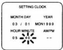 SETTING CLOCK MONTH DAY YEAR 03 / 01 MON1999 HOUR MINUTE AM/PM 05 40 --