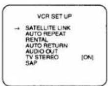 VCR SET UP → SATELLITE LINK AUTO REPEAT RENTAL AUTO RETURN AUDIO OUT TV STEREO [ON] SAP