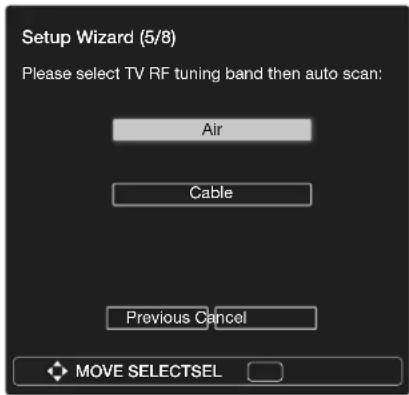 Setup Wizard (5/8) Please select TV RF tuning band then auto scan: Air Cable Previous Cancel MOVE SELECTSEL