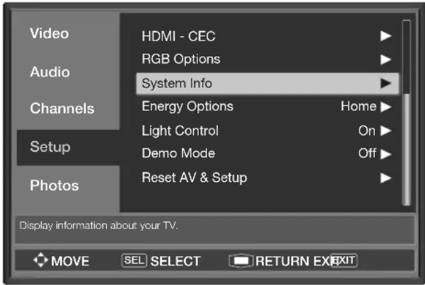 Video HDMI - CEC RGB Options Audio System Info Channels Energy Options Home Light Control On Setup Demo Mode Off Photos Reset AV & Setup Display information about your TV. MOVE SEL SELECT RETURN EXIT