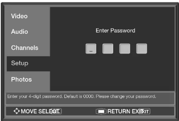 Video Audio Channels Enter Password Setup Photos Enter your 4-digit password. Default is 0000. Please change your password. MOVE SELECT RETURN EXIT