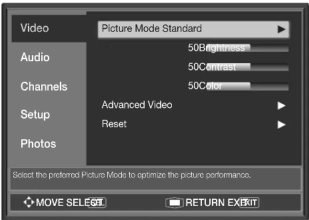 Video Picture Mode Standard Audio 50Brightness 50Contrast Channels 50Color Setup Advanced Video Reset Photos Select the preferred Picture Mode to optimize the picture performance. MOVE SELECT RETURN EXIT
