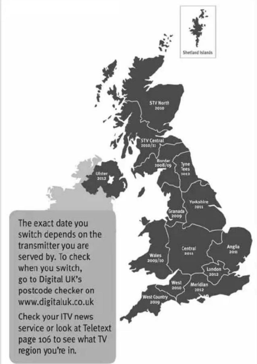 The exact date you switch depends on the transmitter you are served by. To check when you switch, go to Digital UK's postcode checker on www.digitaluk.co.uk Check your ITV news service or look at Teletext page 106 to see what TV region you're in.