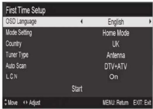 First Time Setup OSD Language Mode Setting Country Tuner Type Auto Scan L C N Start English Home Mode UK Antenna DTV+ATV On Move Adjust MENU: Return EXIT: Exit