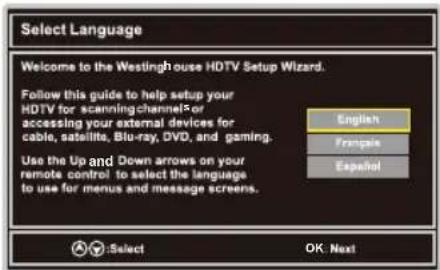 Select Language Welcome to the Westinghouse HDTV Setup Wizard. Follow this guide to help setup your HDTV for scanning channelFor accessing your external devices for cable, satellite, Blu-ray, DVD, and gaming. Use the Up and Down arrows on your remote control to select the language to use for menus and message screens. English Translate Español :Select OK. Next