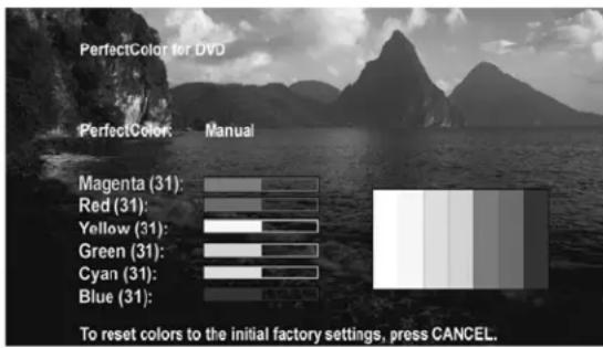 PerfectColor for DVD PerfectColor: Manual Magenta (31): Red (31): Yellow (31): Green (31): Cyan (31): Blue (31): To reset colors to the initial factory settings, press CANCEL.