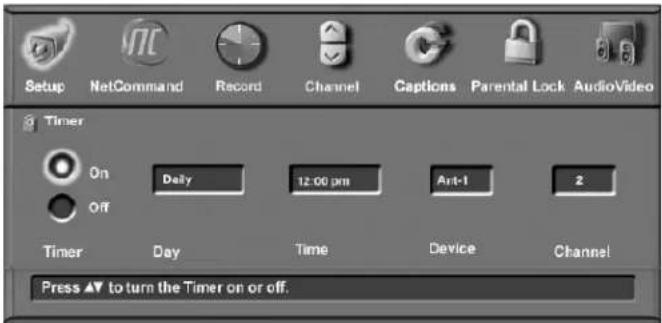 Setup NetCommand Record Channel Captions Parental Lock AudioVideo Timer On Daily 12:00 pm Ant-1 2 Off Timer Day Time Device Channel Press ▲ to turn the Timer on or off.