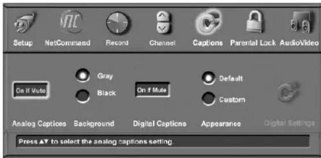 Setup NetCommand Record Channel Captions Parental Lock AudioVideo On If Mute Gray Black On If Mute Default Custom Analog Captions Background Digital Captions Appearance Digital Settings Press ▲ to select the analog captions setting.