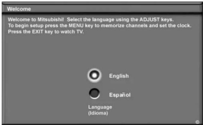 Welcome Welcome to Mitsubishi! Select the language using the ADJUST keys. To begin setup press the MENU key to memorize channels and set the clock. Press the EXIT key to watch TV. English Español Language (Idioma)