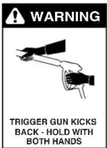 WARNING TRIGGER GUN KICKS BACK - HOLD WITH BOTH HANDS