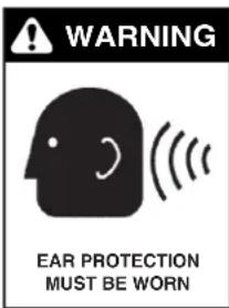 WARNING EAR PROTECTION MUST BE WORN