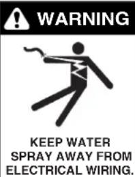 WARNING KEEP WATER SPRAY AWAY FROM ELECTRICAL WIRING.